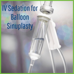 IV Sedation For Balloon Sinuplasty Houston Advanced Sinus